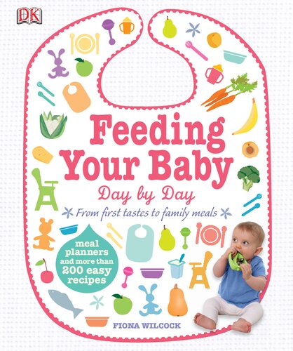 Feeding Your Baby Day By Day Meal Planners And More Than 200 Easy Recipes Fiona Wilcock