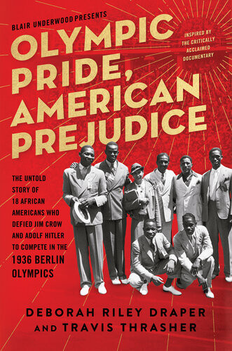 Olympic Pride American Prejudice The Untold Story Of 18 African Americans Who Defied Jim Crow And Adolf Hitler To Compete In The 1936 Berlin Olympics Deborah Riley Draper Blair Underwood Travis Thrasher