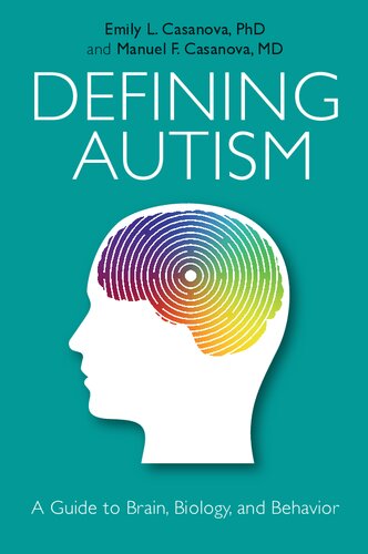 Defining Autism A Guide To Brain Biology And Behavior Manuel F Casanova Emily L Casanova