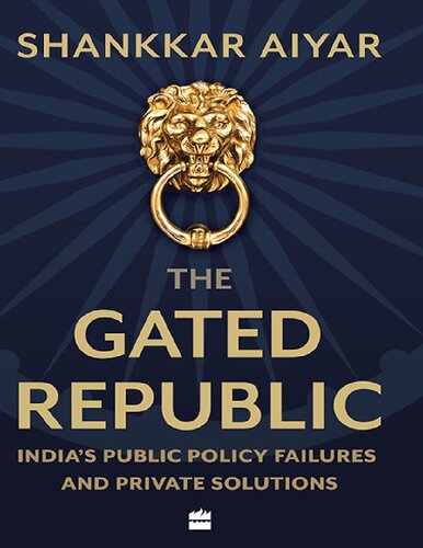 The Gated Republicindias Public Policy Failures And Private Solutions Aiyar