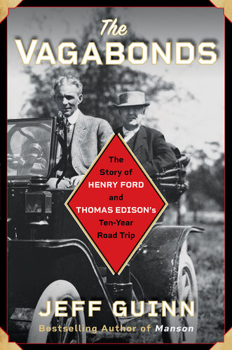 The Vagabonds The Story Of Henry Ford And Thomas Edisons Tenyear Road Trip Jeff Guinn