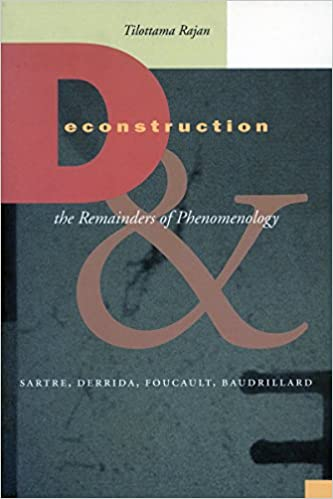 Deconstruction And The Remainders Of Phenomenology Sartre Derrida Foucault Baudrillard Tilottama Rajan