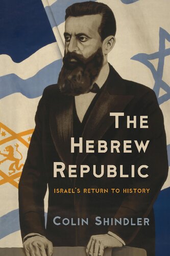 The Hebrew Republic Israels Return To History Colin Shindler