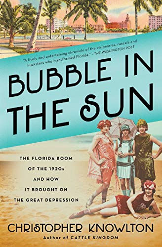 Bubble In The Sun The Florida Boom Of The 1920s And How It Brought On The Great Depression Knowlton