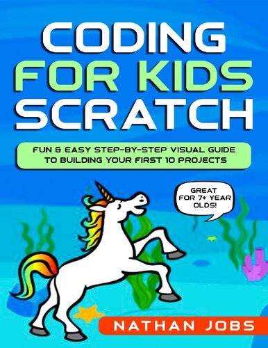 Coding For Kids Scratch Fun Easy Stepbystep Visual Guide To Building Your First 10 Projects Great For 7 Year Olds Nathan Jobs