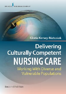 Delivering Culturally Competent Nursing Care Working With Diverse And Vulnerable Populations Second Gloria Kerseymatusiak