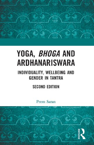 Yoga Bhoga And Ardhanariswara Individuality Wellbeing And Gender In Tantra Second Prem Saran