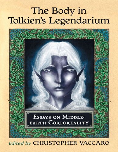 The Body In Tolkiens Legendarium Christopher Vaccaro