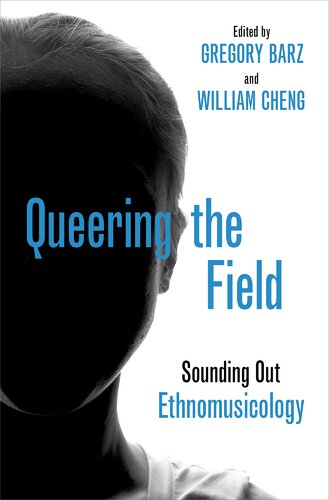 Queering The Field Sounding Out Ethnomusicology Gregory Barz William Cheng