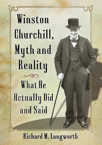 Winston Churchill Myth And Reality What He Actually Did And Said Richard M Langworth
