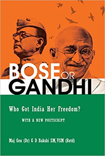 Bose Or Gandhi Who Got India Her Freedom 1st Edition Maj Gen Gd Bakshi