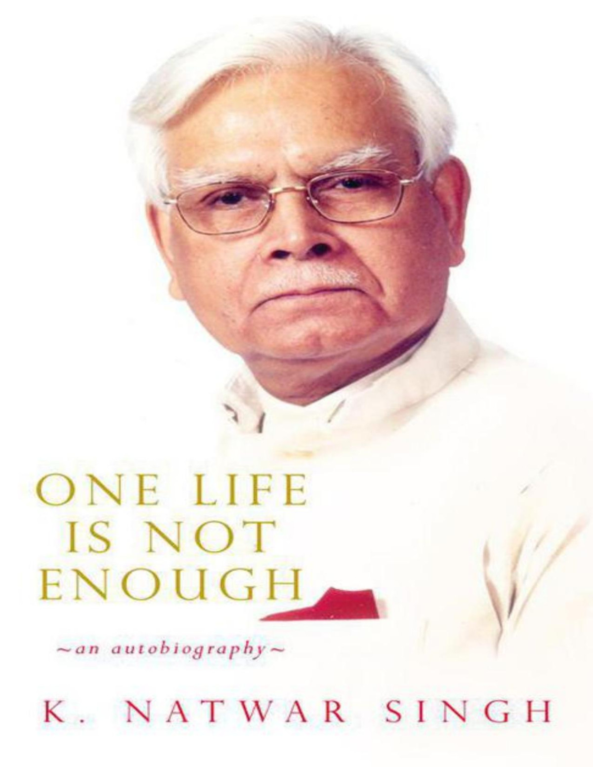 One Life Is Not Enough 1st Edition K Natwarsingh