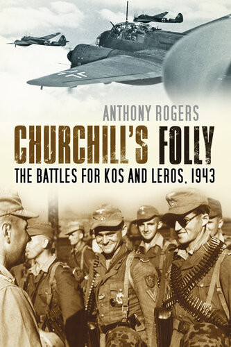 Churchills Folly 1943the Battles For Kos Leros Reissue Anthony Rogers