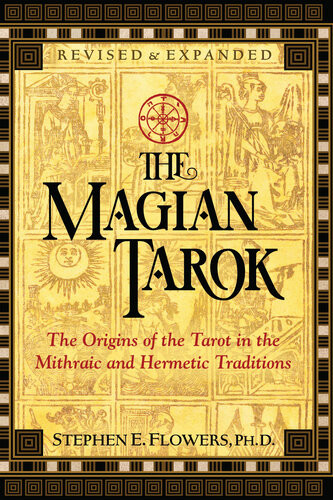 The Magian Tarok The Origins Of The Tarot In The Mithraic And Hermetic Traditions 3 Revised Expanded Stephen E Flowers