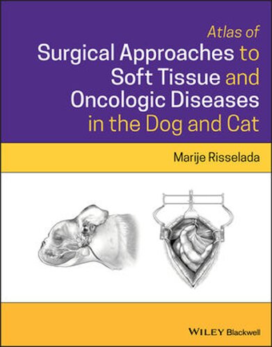 Atlas Of Surgical Approaches For Soft Tissue And Oncologic Diseases In The Dog And Cat 1 Marije Risselada