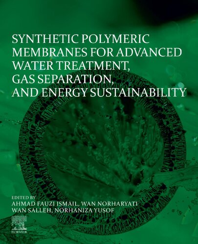 Synthetic Polymeric Membranes For Advanced Water Treatment Gas Separation And Energy Sustainability 1st Edition Ahmad Fauzi Ismail Phd Editor