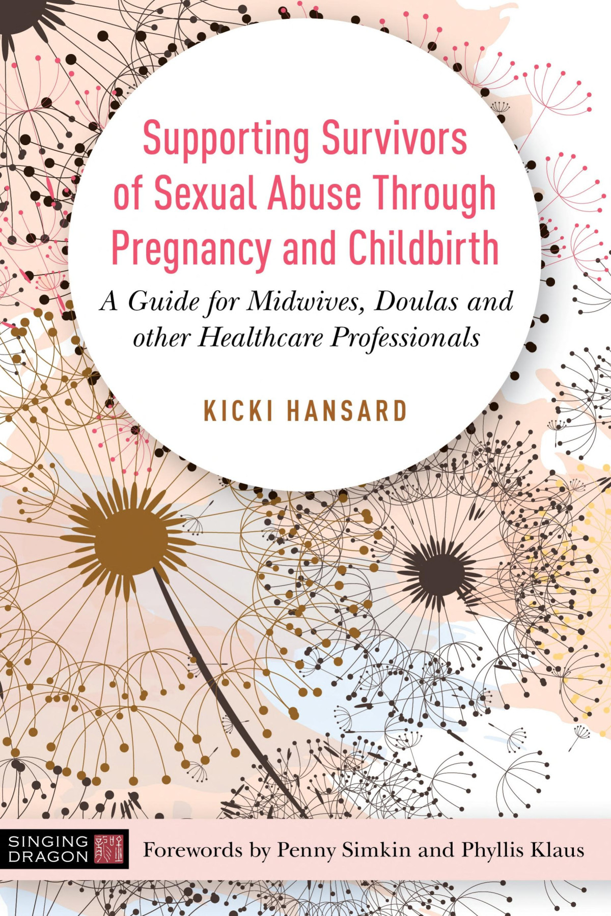 Supporting Survivors Of Sexual Abuse Through Pregnancy And Childbirth A Guide For Midwives Doulas And Other Healthcare Professionals 1st Edition Kicki Hansard