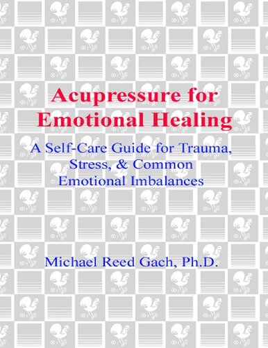 Acupressure For Emotional Healing A Selfcare Guide For Trauma Stress Common Emotional Imbalances Michael Reed Gach