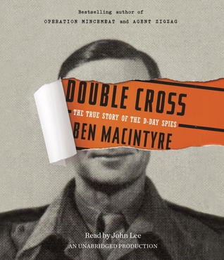 Double Cross The True Story Of The Dday Spies Ben Macintyre