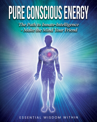 Pure Conscious Energy The Path To Innateintelligence Make The Mind Your Friend Reed Conroy