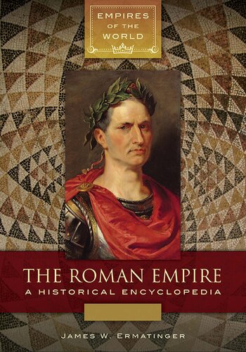 The Roman Empire A Historical Encyclopedia James William Ermatinger
