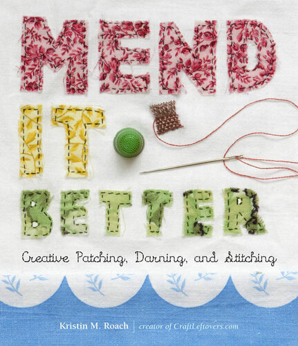 Mend It Better Creative Patching Darning And Stitching Kristin M Roach