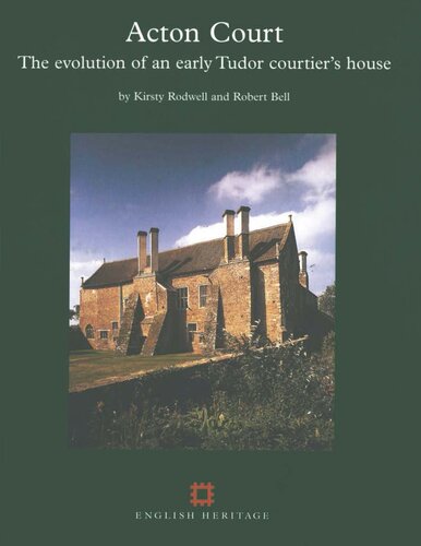 Acton Court The Evolution Of An Early Tudor Courtiers House Kirsty Rodwell