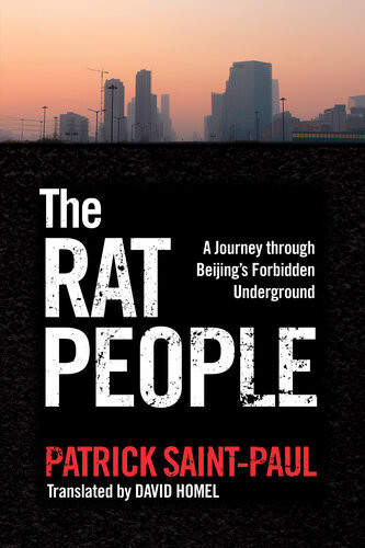 The Rat People A Journey Through Beijings Forbidden Underground Patrick Saintpaul
