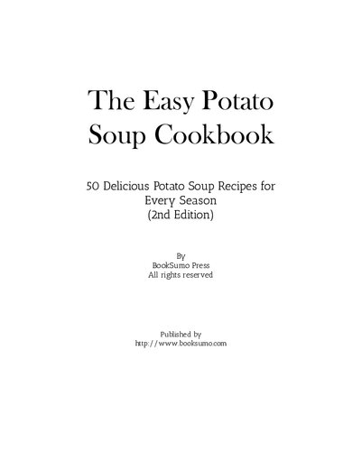 The Easy Potato Soup Cookbook 50 Delicious Potato Soup Recipes For Every Season 2nd Edition Booksumo Press