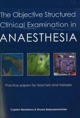 The Objective Structured Clinical Examination In Anaesthesia Cyprian Mendonca