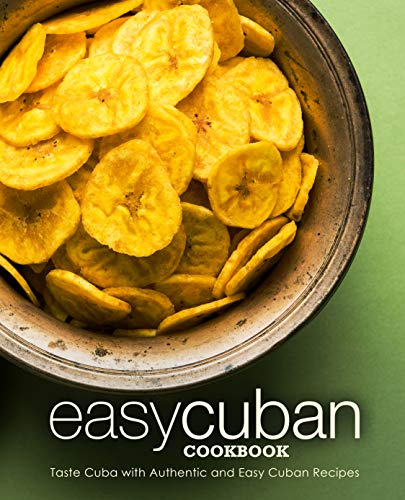 Easy Cuban Cookbook Taste Cuba With Authentic And Easy Cuban Recipes 3rd Edition Booksumo Press