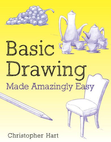 Basic Drawing Made Amazingly Easy Christopher Hart
