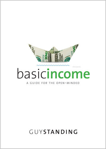 Basic Income A Guide For The Openminded Guy Standing