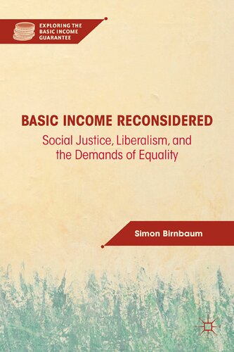 Basic Income Reconsidered Social Justice Liberalism And The Demands Of Equality 2012th Edition S Birnbaum