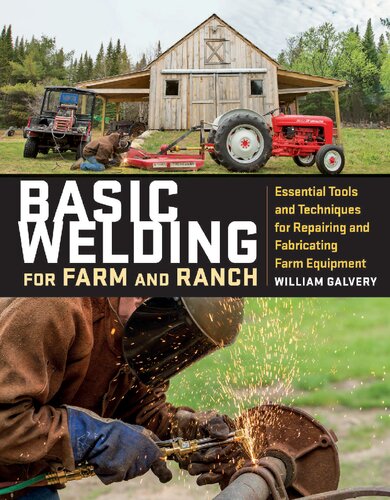 Basic Welding For Farm And Ranch Essential Tools And Techniques For Repairing And Fabricating Farm Equipment Galvery William