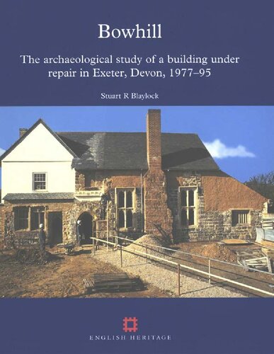Bowhill The Archaeological Study Of A Building Under Repair In Exeter Devon 197795 Stuart R Blaylock