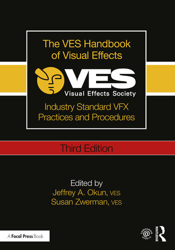 The Ves Handbook Of Visual Effects Industry Standard Vfx Practices And Procedures 3rd Edition Jeffrey A Okun Susan Zwerman