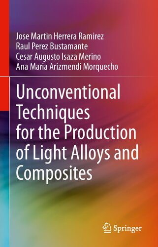 Unconventional Techniques For The Production Of Light Alloys And Composites Jose Martin Herrera Ramirez