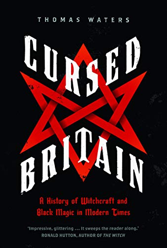 Cursed Britain A History Of Witchcraft And Black Magic In Modern Times Thomas Waters