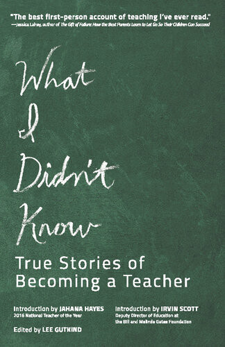 What I Didnt Know True Stories Of Becoming A Teacher Lee Gutkind
