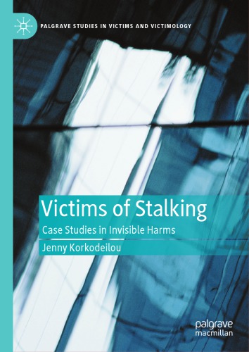 Victims Of Stalking Case Studies In Invisible Harms 1st Edition Jenny Korkodeilou