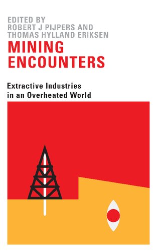 Mining Encounters Extractive Industries In An Overheated World Thomas Hylland Eriksen Editor Robert Jan Pijpers Editor