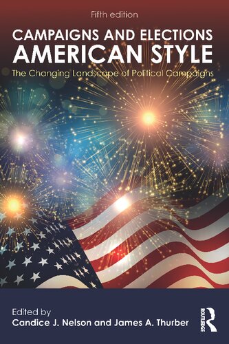 Campaigns And Elections American Style The Changing Landscape Of Political Campaigns Fifth Candice J Nelson Editor James A Thurber Editor