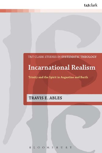Incarnational Realism Trinity And The Spirit In Augustine And Barth Travis E Ables