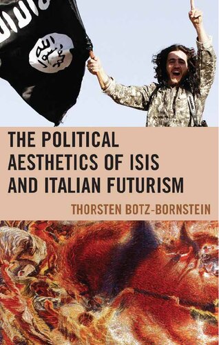 Political Aesthetics Of Isis And Italian Futurism Thorsten Botzbornstein