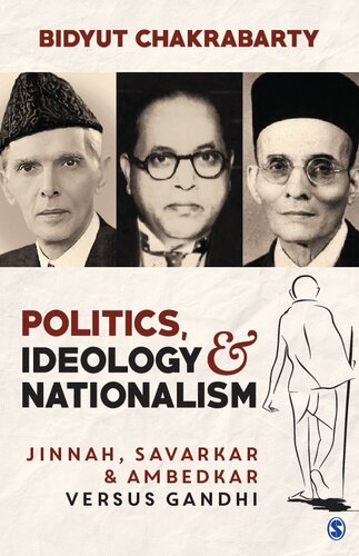 Politics Ideology And Nationalism Jinnah Savarkar And Ambedkar Versus Gandhi 1st Edition Bidyut Chakrabarty