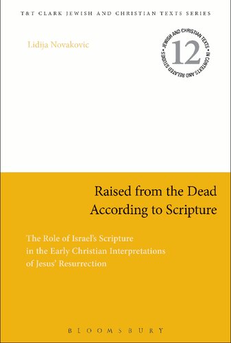 Raised From The Dead According To Scripture The Role Of Israels Scripture In The Early Christian Interpretations Of Jesus Resurrection Lidija Novakovic