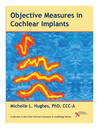 Objective Measures In Cochlear Implants Core Clinical Concepts In Audiology 1st Edition Michelle Hughes