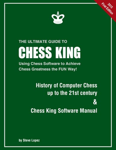 The Ultimate Guide To Chess King Using Chess Software To Achieve Chess Greatness The Fun Way 1st Edition Steve Lopez