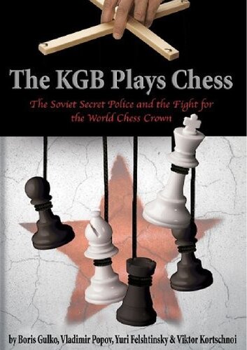 The Kgb Plays Chess The Soviet Secret Police And The Fight For The World Chess Crown Boris Gulko